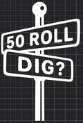 50 Roll / Dig?