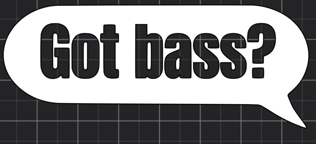 GOT BASS?